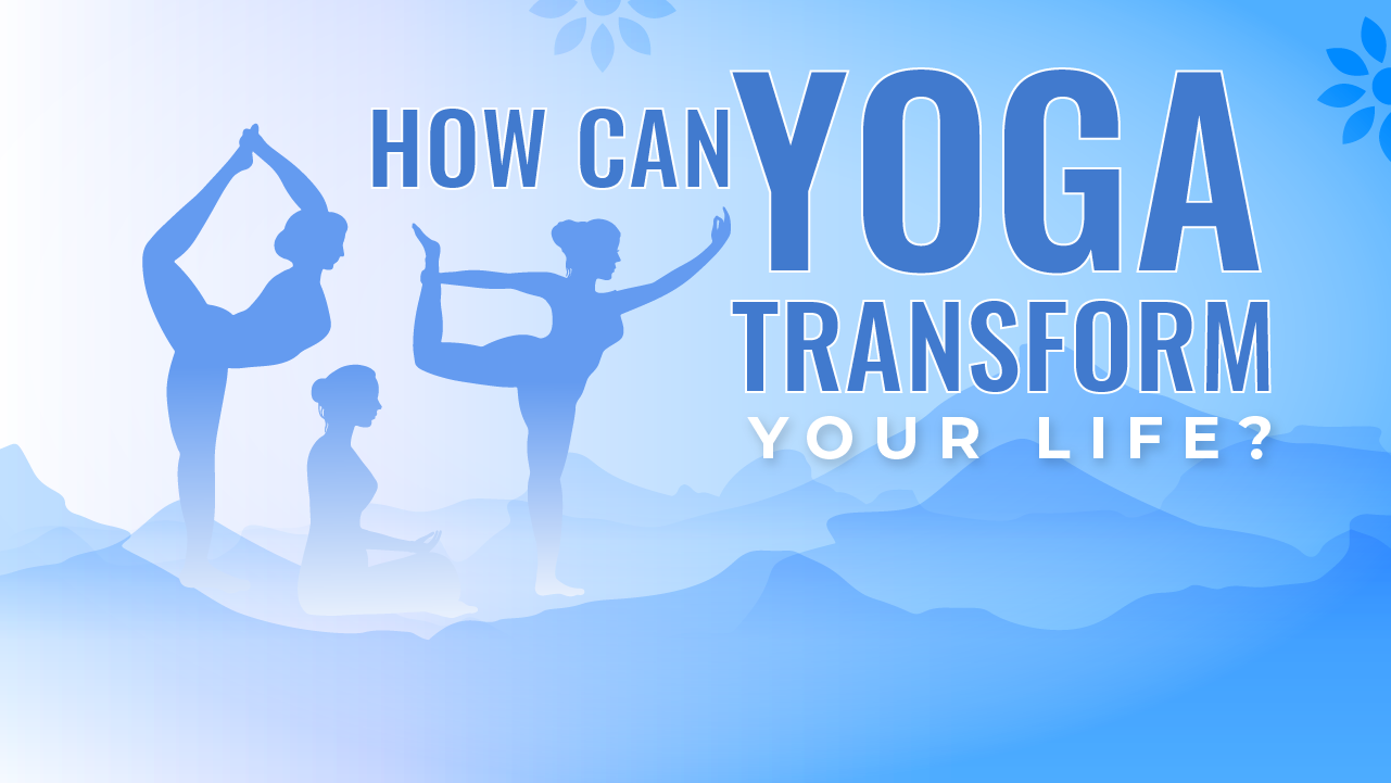 How Can Yoga Transform Your Life?