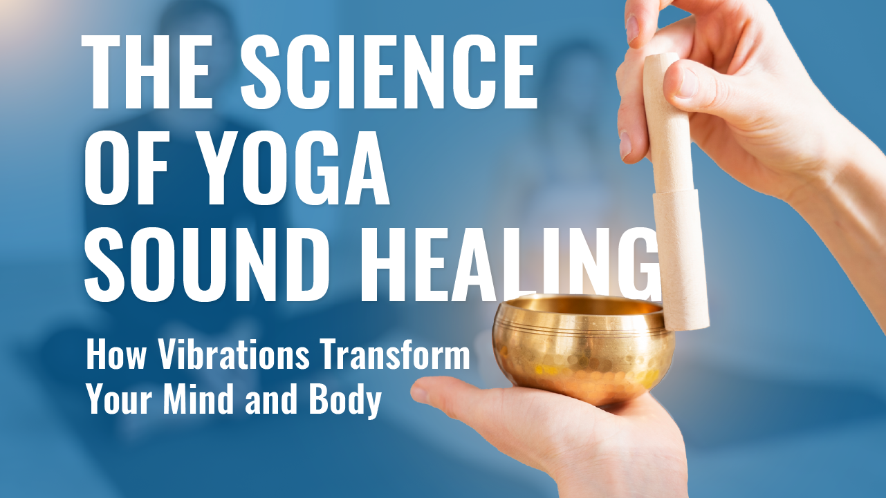 The Science of Yoga Sound Healing How Vibrations Transform Your Mind and Body-01